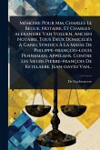 MÃ(c)moire Pour Mm. Charles Le Begue, Notaire, Et Charles-alexandre Van Volden, Ancien Notaire, Tous Deux DomiciliÃ(c)s À Gand, Syndics À La Masse De Philippe-françois-louis Penneman, Appelans, Contre Les Sieurs Pierre-françois De Ketelaere, Je MÃ(c)moire Pour Mm. Charles Le Begue, Notaire, Et Charles-alexandre Van Volden, Ancien Notaire, Tous Deux DomiciliÃ(c)s À Gand, Syndics À La Masse De Philippe-françois-louis Penneman, Appelans, Contre Les Sieurs Pierre-françois De Ketelaere, Je