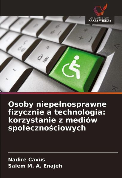 Osoby niepe¿nosprawne fizycznie a technologia: korzystanie z mediów spo¿eczno¿ciowych Osoby niepe¿nosprawne fizycznie a technologia: korzystanie z mediów spo¿eczno¿ciowych