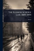 The Illinois School Law, 1889-1899 The Illinois School Law, 1889-1899