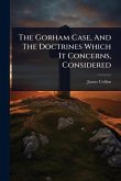 The Gorham Case, And The Doctrines Which It Concerns, Considered