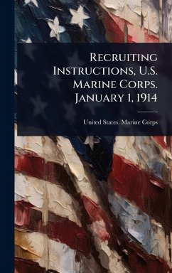 Recruiting Instructions, U.S. Marine Corps. January 1, 1914