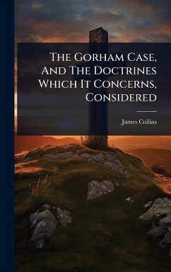 Cover The Gorham Case, And The Doctrines Which It Concerns, Considered