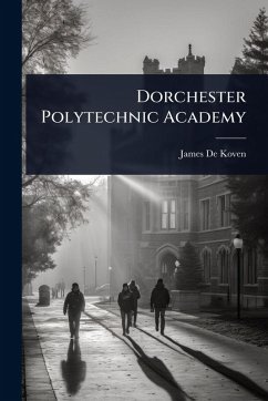 Dorchester Polytechnic Academy - De Koven, James Dorchester Polytechnic Academy - De Koven, James