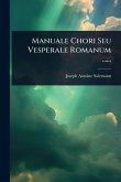 Manuale Chori Seu Vesperale Romanum ......
