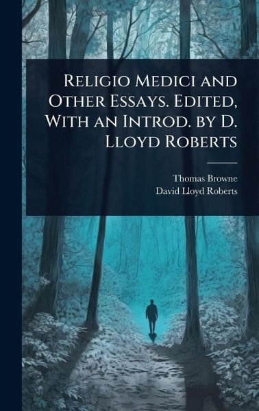 Religio Medici and Other Essays. Edited, With an Introd. by D. Lloyd Roberts