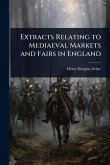 Extracts Relating to Mediaeval Markets and Fairs in England Extracts Relating to Mediaeval Markets and Fairs in England