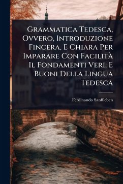 Cover Grammatica Tedesca, Ovvero, Introduzione Fincera, E Chiara Per Imparare Con FacilitÃ Il Fondamenti Veri, E Buoni Della Lingua Tedesca