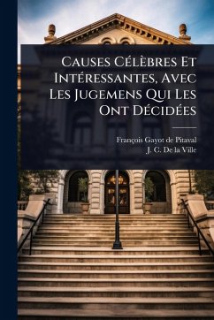 Causes CÃ(c)lèbres Et IntÃ(c)ressantes, Avec Les Jugemens Qui Les Ont DÃ(c)cidÃ(c)es