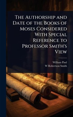 Cover The Authorship and Date of the Books of Moses Considered With Special Reference to Professor Smith's View