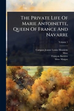 Cover The Private Life Of Marie Antoinette, Queen Of France And Navarre