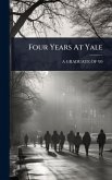 Four Years At Yale Four Years At Yale