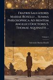 Fratris Saluatoris Mariae Roselli ... Summa Philosophica Ad Mentem Angelici Doctoris S. Thomae Aquinatis ...