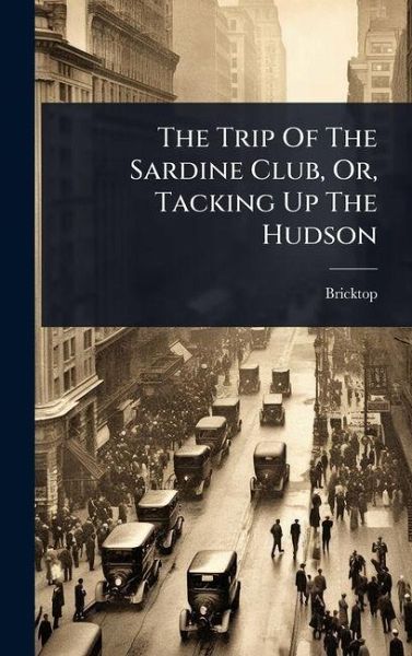 The Trip Of The Sardine Club, Or, Tacking Up The Hudson The Trip Of The Sardine Club, Or, Tacking Up The Hudson