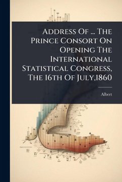 Cover Address Of ... The Prince Consort On Opening The International Statistical Congress, The 16th Of July,1860