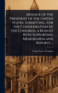 Cover Message of the President of the United States, Submitting, for the Consideration of the Congress, a Budget With Supporting Memoranda and Reports ...