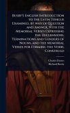 Busby's English Introduction to the Latin Tongue Examined, by way of Question and Answer, With the Memorial Verses Expressing the Declensions, Terminations and Genders of Nouns, and the Memorial Verses for Forming the Verbs, Construed