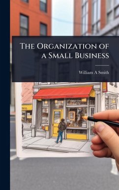 The Organization of a Small Business - Smith, William A
