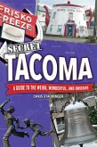 Secret Tacoma: A Guide to the Weird, Wonderful, and Obscure