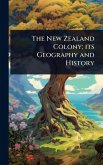 The New Zealand Colony; its Geography and History