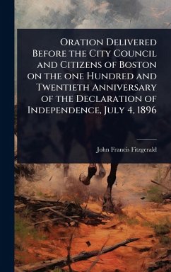 Cover Oration Delivered Before the City Council and Citizens of Boston on the one Hundred and Twentieth Anniversary of the Declaration of Independence, July 4, 1896