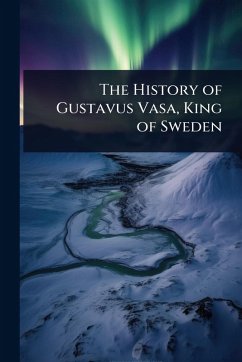 Cover The History of Gustavus Vasa, King of Sweden