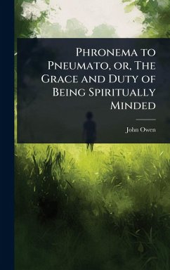 Cover Phronema to Pneumato, or, The Grace and Duty of Being Spiritually Minded