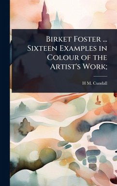 Cover Birket Foster ... Sixteen Examples in Colour of the Artist's Work;
