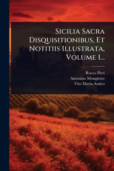 Sicilia Sacra Disquisitionibus, Et Notitiis Illustrata, Volume 1... Sicilia Sacra Disquisitionibus, Et Notitiis Illustrata, Volume 1...
