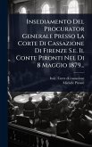 Insediamento Del Procurator Generale Presso La Corte Di Cassazione Di Firenze S.e. Il Conte Pironti Nel Di 8 Maggio 1879...