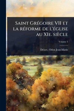Saint GrÃ(c)goire VII et la rÃ(c)forme de l'Ã(c)glise au XIe. siècle