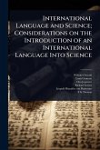 International Language and Science; Considerations on the Introduction of an International Language Into Science International Language and Science; Considerations on the Introduction of an International Language Into Science