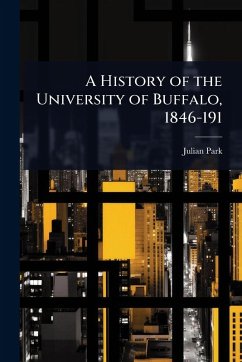 A History of the University of Buffalo, 1846-191 - Park, Julian