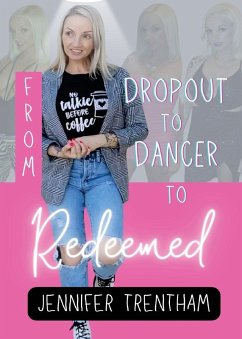 From Dropout to Dancer to Redeemed - Trentham, Jennifer From Dropout to Dancer to Redeemed - Trentham, Jennifer
