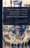 Instruction Sur La Partie Active Du Service De L'Ã(c)tat-major En Campagne