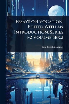 Essays on Vocation; Edited With an Introduction. Series 1-2 Volume Ser.2 - Mathews, Basil Joseph