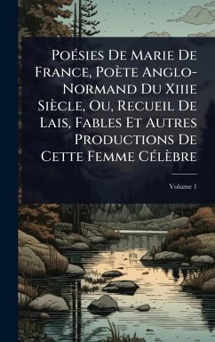 PoÃ(c)sies De Marie De France, Poète Anglo-Normand Du Xiiie Siècle, Ou, Recueil De Lais, Fables Et Autres Productions De Cette Femme CÃ(c)lèbre