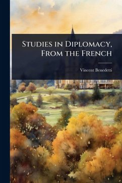 Studies in Diplomacy, From the French - Benedetti, Vincent Studies in Diplomacy, From the French - Benedetti, Vincent