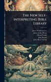 The New Self-interpreting Bible Library The New Self-interpreting Bible Library