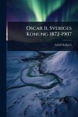 Oscar Ii, Sveriges Konung 1872-1907