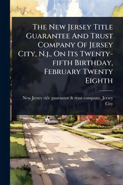 Cover The New Jersey Title Guarantee And Trust Company Of Jersey City, N.j., On Its Twenty-fifth Birthday, February Twenty Eighth