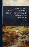 Letters From a Gentleman in the North of Scotland to His Friend in London Letters From a Gentleman in the North of Scotland to His Friend in London