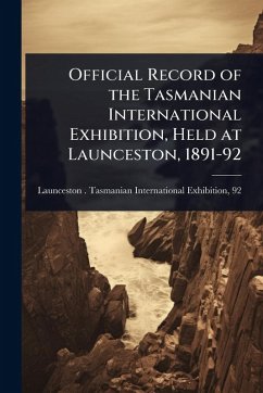 Cover Official Record of the Tasmanian International Exhibition, Held at Launceston, 1891-92