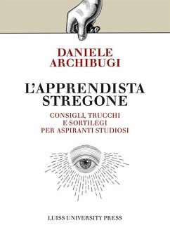 L' apprendista stregone. Consigli, trucchi e sortilegi per apprendisti studiosi - Archibugi, Daniele L' apprendista stregone. Consigli, trucchi e sortilegi per apprendisti studiosi - Archibugi, Daniele