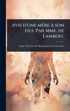 Avis d'une mère Ã son fils. Par Mme. de Lambert. - Marguenat de Courcelles, Anne Thã(c)Rã