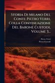 Storia Di Milano Del Conte Pietro Verri, Colla Continuazione Del Barone Custodi, Volume 3...