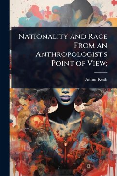 Nationality and Race From an Anthropologist's Point of View; - Keith, Arthur