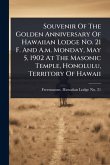 Souvenir Of The Golden Anniversary Of Hawaiian Lodge No. 21 F. And A.m. Monday, May 5, 1902 At The Masonic Temple, Honolulu, Territory Of Hawaii