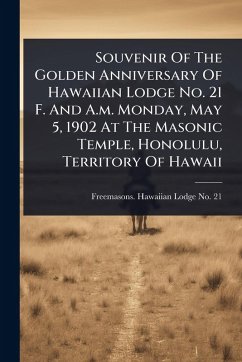 Cover Souvenir Of The Golden Anniversary Of Hawaiian Lodge No. 21 F. And A.m. Monday, May 5, 1902 At The Masonic Temple, Honolulu, Territory Of Hawaii