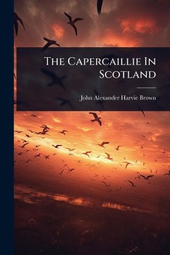 The Capercaillie In Scotland - Harvie-Brown, John Alexander
