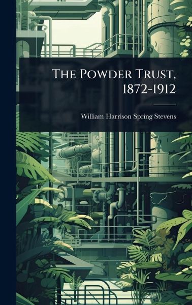The Powder Trust, 1872-1912 The Powder Trust, 1872-1912